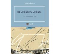 Di verso in verso... ...è trascorsa la vita