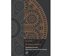 Di vetro e metallo. Vasellame bronzeo decorato a smalto di età romana