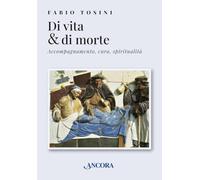 Di vita & di morte. Accompagnamento, cura, spiritualità