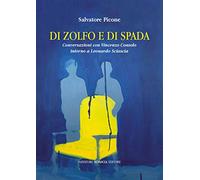 Di zolfo e di spada. Conversazioni con Vincenzo Consolo intorno a Leonardo Sciascia