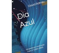 Dia Azul: Um poeta em construção - Livro 1.º (2003-2005)