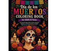 Día de los Muertos Coloring Book for Adults & Teens: 45 Beautiful Sugar Skulls, Catrinas, Marigolds, Skeletons, and Mexican Folk Art Designs for Relaxation and Halloween Fun