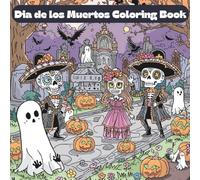 Dia de los Muertos Coloring Book: Includes 25 Illustrations to Color Along With Five Blank Sheets to Draw your Own!