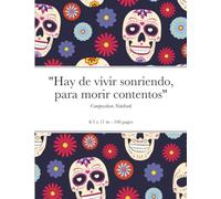 Día de Los Muertos Composition Notebook: Hay deHay de vivir sonriendo, para morir contentos - 2