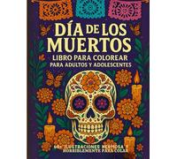 Día de los Muertos - Libro para Colorear para Adultos y Adolescentes. 60+ ILUSTRACIONES HERMOSA Y HORRIBLEMENTE PARA COLAR: Celebra la belleza de la ... 60 dibujos detallados del Día de los Muertos.