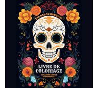 Día de los Muertos - Livre de coloriage du Jour des Morts au Mexique: Calaveras du Día de los Muertos : têtes de mort fleuries à colorier et à décorer ... format carré 20,32 cm x 20,32 cm (8" x 8")
