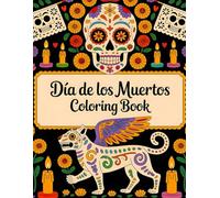 Día de los Muertos Mindfulness Coloring Book: Sugar Skulls, Mazes & Calming Affirmations: adult coloring book stress relief & Mindful Mazes & Affirmations Intricate Designs & Cultural Celebration
