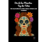Dia de los Muertos - Tag der Toten: Ein Ausmalbuch voller Leben, Farben und Tradition