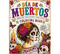 Día de Muertos Coloring Book: 30 ilustraciones para colorear de catrinas, alebrijes, calaveras de azúcar y cultura mexicana.
