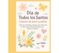 Día de Todos los Santos - Coloreando con amor y calma: Libro de actividades y dibujos para niños de 6 a 9 años, especialmente pensado para niños con autismo