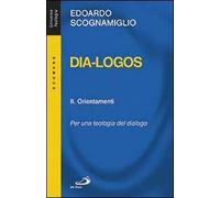 Dia-logos. Per una teologia del dialogo. Vol. 2: Orientamenti
