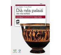 Dià nèa palaià. Versioni greche per il secondo biennio e il quinto anno e nuovo esame di Stato. Per il Liceo classico. Con e-book. Con espansione online