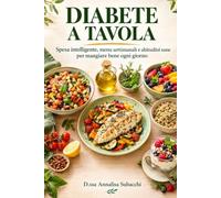 DIABETE A TAVOLA: Guida pratica per spesa intelligente, menu settimanali e abitudini sane, per mangiare con gusto ogni giorno