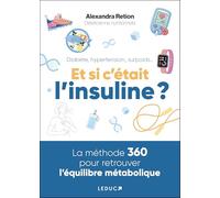 Diabète, hypertension, surpoids... Et si c'était l'insuline ?: La méthode 360 pour retrouver l’équilibre métabolique