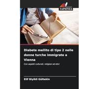 Diabete mellito di tipo 2 nelle donne turche immigrate a Vienna: Con aspetti culturali, religiosi ed etici