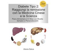 Diabete Tipo 2: raggiungi la remissione con la Medicina Cinese e la Scienza: Piano alimentare di 6 mesi con ricette per diabetici tipo 2 e controllo della glicemia