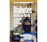 Diabetes Ancient and Modern: The Evolution of Diabetes as a Metabolic Disease