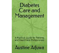 Diabetes Care and Management: A Practical Guide for Patients and Healthcare Professionals