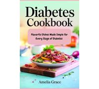 DIABETES COOKBOOK: Flavorful Dishes Made Simple for Every Stage of Diabetes