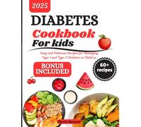 Diabetes Cookbook for kids: Easy and Delicious Recipes for Managing Type 1 and Type 2 Diabetes in Children