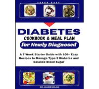 Diabetes Cookbook & Meal Plan for Newly Diagnosed: A 7-Week Starter Guide with 100+ Easy Recipes to Manage Type 2 Diabetes and Balance Blood Sugar