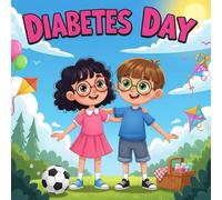 Diabetes day book for kids : A Story of Care and Kindness A Heartwarming Children’s Picture BookAbout Type 1Diabetes, Friendship, Empathy, Healthy Habits, and Understanding Differences