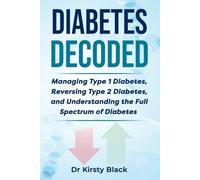 Diabetes Decoded: Managing Type 1 Diabetes, Reversing Type 2 Diabetes, and Understanding the Full Spectrum of Diabetes
