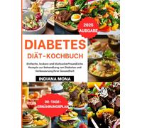 Diabetes-Diät Kochbuch: Einfache, leckere und blutzuckerfreundliche Rezepte zur Behandlung von Diabetes und Verbesserung Ihrer Gesundheit