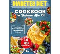 Diabetes diet cookbook for beginners: Tasty healthy recipes to manage the diabates and live longer
