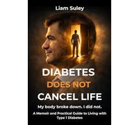 Diabetes Does Not Cancel Life: A Memoir and Practical Guide to Living with Type 1 Diabetes