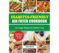 DIABETES-FRIENDLY AIR FRYER COOKBOOK: Low-Sugar Recipes for Healthy Living