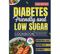 DIABETES FRIENDLY AND LOW SUGAR COOKBOOK: Quick & Delicious Meals for Better Glucose Control