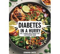 Diabetes in a Hurry: Fast, Flavorful Meals for Busy Lives & Better Blood Sugar