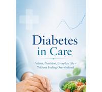 Diabetes in Care: Values, Nutrition, Everyday Life - Without Feeling Overwhelmed