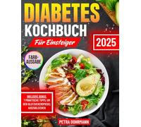 DIABETES KOCHBUCH FÜR EINSTEIGER: Einfache und gesunde Rezepte für eine natürliche Blutzuckerkontrolle | Mit einem einbezogenen kalorienarmen 30-Tage-Ernährungsplan