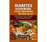 DIABETES KOOKBOEK VOOR SENIOREN BOVEN DE 60: Voedzame recepten om de bloedsuikerspiegel te beheersen en het welzijn te verbeteren voor een gezonder, gelukkiger leven