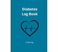 Diabetes log book: practical and effective book - support daily health management- record blood sugar levels, insulin doses, meals, physical activity, and notes.