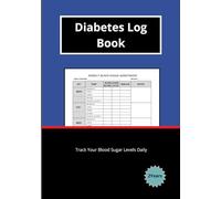Diabetes log book: practical and effective book - support daily health management- record blood sugar levels, insulin doses, meals, physical activity, and notes.