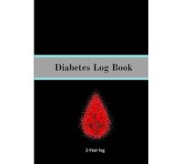 Diabetes log book: practical and effective book - support daily health management- record blood sugar levels, insulin doses, meals, physical activity, and notes.