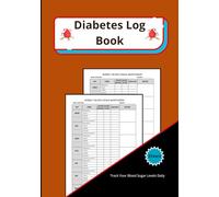 Diabetes log book: practical and effective book - support daily health management- record blood sugar levels, insulin doses, meals, physical activity, and notes.
