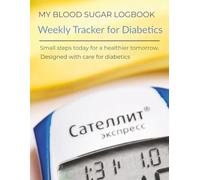 Diabetes Log Book: Weekly Blood Sugar Tracker with Meal & Insulin Monitoring: Manage Your Health Daily - Record Blood Sugar, Insulin, Carbs, Activity, and More
