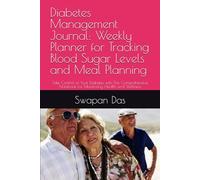Diabetes Management Journal: Weekly Planner for Tracking Blood Sugar Levels and Meal Planning: Take Control of Your Diabetes with This Comprehensive Notebook for Monitoring Health and Wellness