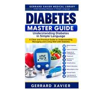 Diabetes Master Guide: Understanding Diabetes in Simple Language - Anatomy | Physiology | Causes | Symptoms | Diagnosis | Treatment | Lifestyle | Patient Education