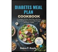 DIABETES MEAL PLAN COOKBOOK: A Complete 30-Day Meal Plan with Easy, Flavorful Recipes to Lower Blood Sugar and Boost Vitality