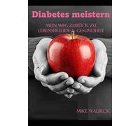 Diabetes meistern: Mein Weg zurück zu Lebensfreude & Gesundheit