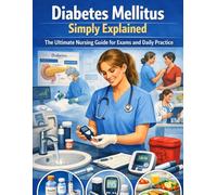 Diabetes Mellitus Simply Explained: The Ultimate Nursing Guide for Exams and Daily Practice | Step-by-Step Pathophysiology, Pharmacology, and Emergency Care (ADPIE & SBAR Framework)