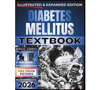 DIABETES MELLITUS TEXTBOOK: Illustrated and Expanded | Practical, Evidence-Informed Clinical Guide to Glycemic Assessment, Risk-Based Management, and Long-Term Complication Prevention
