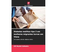 Diabetes mellitus tipo 2 em mulheres migrantes turcas em Viena: Com aspetos culturais, religiosos e éticos