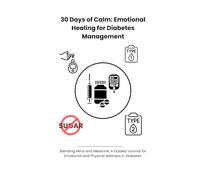 Diabetes Mind & Body Journal: 30 Days to Healthier Habits: A holistic approach to managing diabetes through reflection and awareness