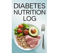 Diabetes Nutrition Log: A Practical 90-Day Journal for Tracking Food, Blood Sugar, and Health
